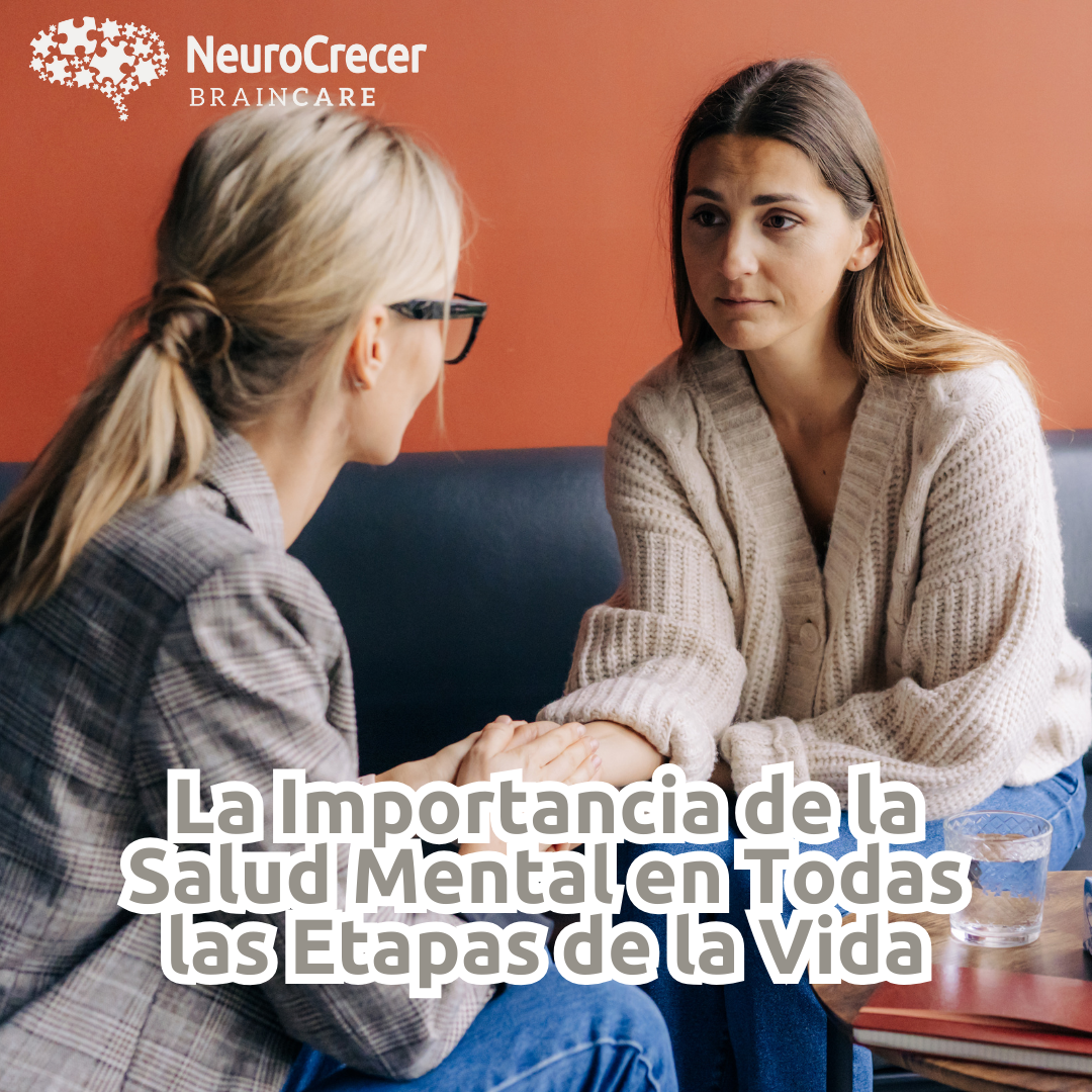 La Importancia de la Salud Mental en Todas las Etapas de la Vida: Apoyo de Neurocrecer Braincare