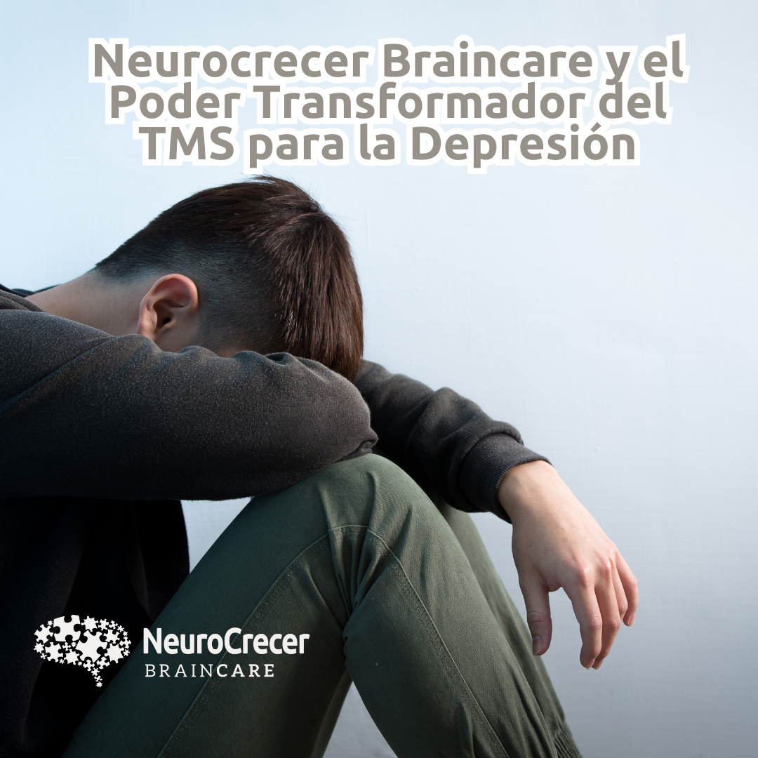 Neurocrecer Braincare y el Poder Transformador del TMS para la Depresión